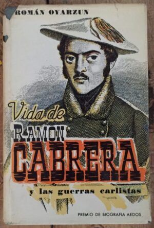 OYARZUN, Ramón - Vida de Ramón Cabrera y las Guerras Carlistas