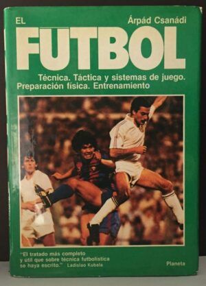 CSANÁDI, Árpád - El Fútbol. Técnica. Táctica y sistemas de juego. Preparación física. Entrenamiento