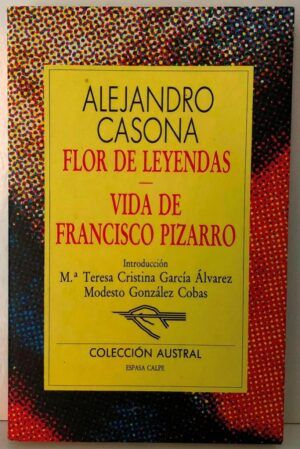 CASONA, Alejandro - Flor de leyendas. Vida de Francisco Pizarro