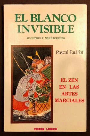 FAULLIOT, Pascal  - El blanco invisible (Cuentos y narraciones). El Zen en las artes marciales