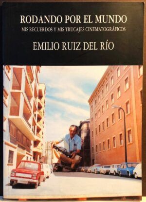 RUIZ DEL RÍO, Emilio - Rodando por el mundo. Mis recuerdos y mis trucajes cinematográficos