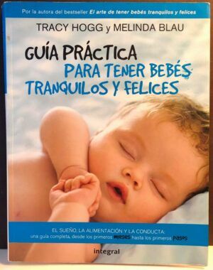 HOGG, Tracy; BLAU, Melinda - Guía práctica para tener bebés tranquilos y felices
