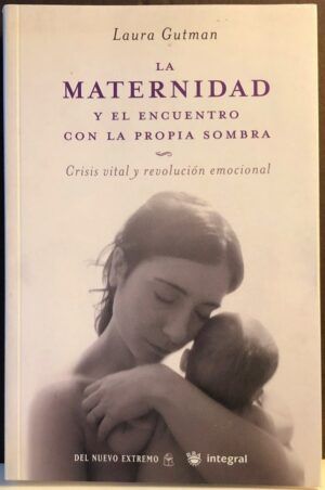GUTMAN, Laura - La maternidad y el encuentro con la propia sombra. Crisis vital y revolución emocional