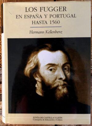 KELLENBENZ, Hermann  - Los Fugger en España y Portugal hasta 1560