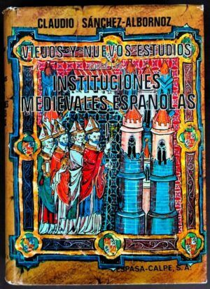 SÁNCHEZ-ALBORNOZ, Claudio - Viejos y nuevos estudios sobre las instituciones medievales españolas. Tomo I. Instituciones sociales. 2ª ed. ampliada