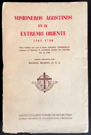 CASTRO, Agustín María de; MERINO, Manuel, editor - Misioneros agustinos en el Extremo Oriente. 1565-1780. Obra inédita que con el título "Osario Venerable" compuso el agustino P. Agustín María de Castro, año de 1780
