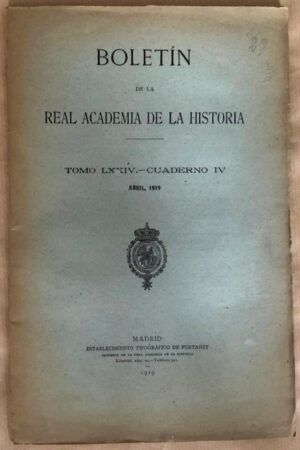 AA. VV. - Boletín de la Real Academia de la Historia. Tomo LXXIV - Cuaderno IV. Abril 1919