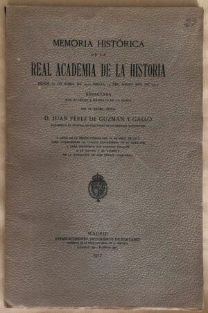 PÉREZ DE GUZMÁN Y GALLO, Juan - Memoria histórica de la Real Academia de la Historia. Desde 16 de abril de 1916 hasta 15 de abril de 1917