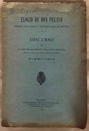 BLÁZQUEZ y DELGADO AGUILERA, Antonio - Elogio de Don Pelayo, obispo de Oviedo é historiador de España