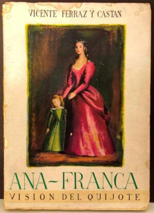 FERRAZ Y CASTÁN, Vicente - Ana Franca (La visión del Quijote)