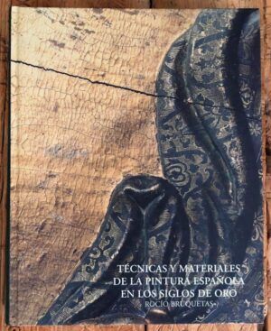 BRUQUETAS GALÁN, Rocío - Técnicas y materiales de la pintura española en los Siglos de Oro
