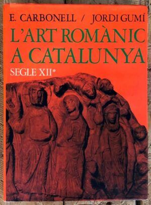 CARBONELL i ESTELLER, Eduard (texto) y GUMÍ, Jordi (fotografías) - L'art romànic a Catalunya. Segle XII*. De Sant Pere de Roda a Roda D'Isàvena