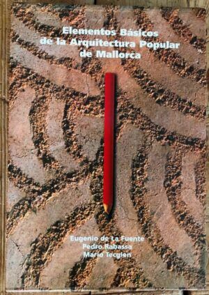 FUENTE, Eugenio de la; RABASSA, Pedro; TECGLEN, Mario - Elementos básicos de Arquitectura Popular de Mallorca