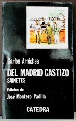 ARNICHES, Carlos - Del Madrid castizo. Sainetes