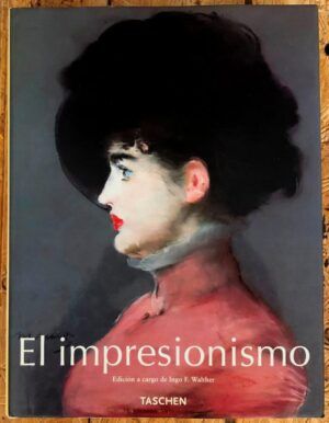 WALTHER, Ingo F., ed. - La pintura del Impresionismo: 1860-1920. Primera y segunda parte. El Impresionismo en Francia. El impresionismo en Europa y Norteamérica