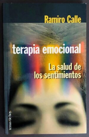 CALLE, Ramiro Antonio - Terapia emocional. La salud de los sentimientos