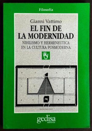 VATTIMO, Gianni  - El fin de la modernidad. Nihilismo y hermenéutica en la cultura posmoderna