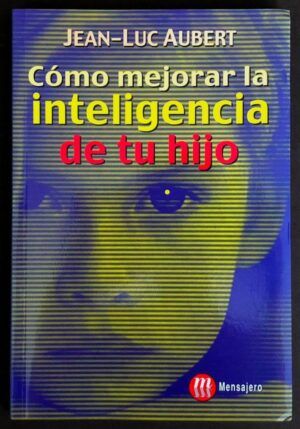AUBERT, Jean-Luc  - Cómo mejorar la inteligencia de tu hijo