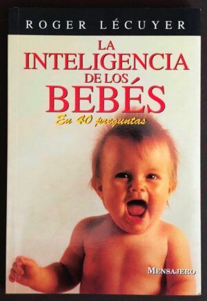 LÉCUYER, Roger  - La inteligencia de los bebés en 40 preguntas