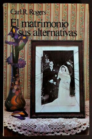 ROGERS, Carl R. - El Matrimonio y sus alternativas