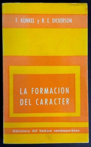 KÜNKEL, Fritz y DICKERSON, Roy E.  - La formación del carácter