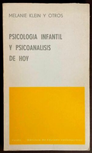 KLEIN, Melanie, et all. - Psicología infantil y psicoanálisis de hoy