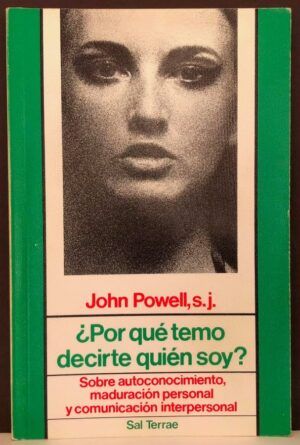 POWELL, John Joseph  - ¿Por qué temo decirte quién soy? Sobre autoconocimiento, maduración personal y comunicación interpersonal
