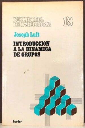 LUFT, Joseph - Introducción a la dinámica de grupos. Los pequeños grupos y su rol en la práctica social y educativa