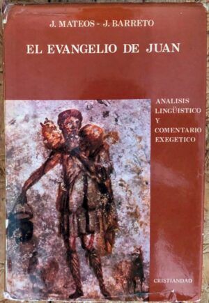 MATEOS, Juan y BARRETO, Juan - El Evangelio de Juan. Análisis lingüístico y comentario exegético. Lectura del Nuevo Testamento 4.