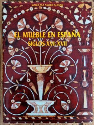 AGUILÓ ALONSO, María Paz - Mueble En España. Siglos XVI-XVII