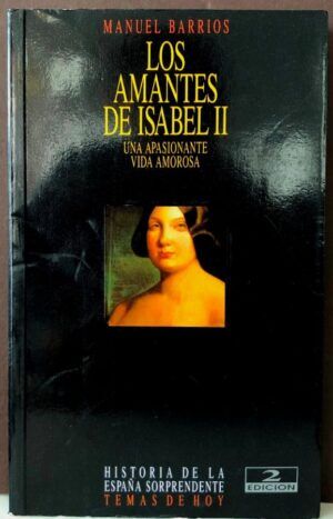 BARRIOS, Manuel  - Los amantes de Isabel II. Una apasionante vida amorosa