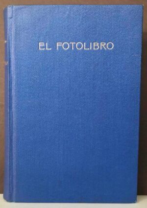GUIDA, S.  - El Fotolibro. Guía enciclopédica para principiantes, aficionados y profesionales de la fotografía