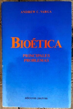 VARGA, Andrew C. - Bioética. Principales problemas