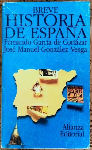 GARCÍA DE CORTÁZAR, Fernando; GONZÁLEZ VESGA, José Manuel - Breve historia de España
