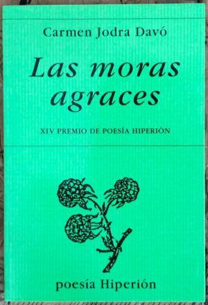 JODRA DAVÓ, Carmen - Las moras agraces. XIV Premio de Poesía Hiperión