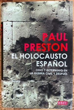PRESTON, Paul  - El holocausto español. Odio y exterminio en la Guerra Civil y después