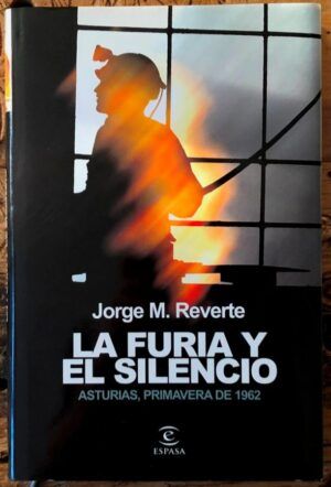 MARTÍNEZ REVERTE, Jorge - La furia y el silencio. Asturias, primavera de 1962