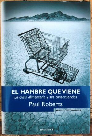 ROBERTS, Paul Craig  - El hambre que viene : La crisis alimentaria y sus consecuencias