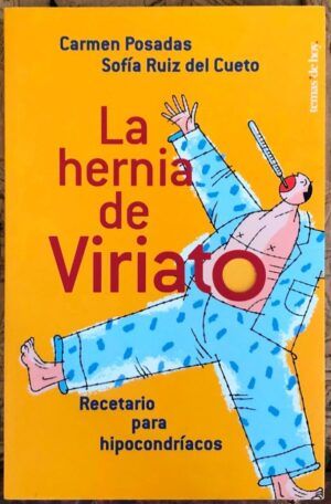 POSADAS, Carmen y RUIZ DEL CUETO, Sofía - La hernia de Viriato. Recetario para hipocondríacos
