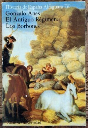 ANES, Gonzalo - El Antiguo Régimen: los Borbones. Historia de España Alfaguara IV