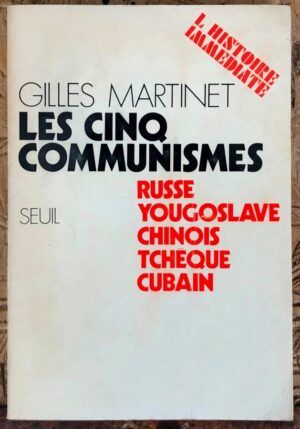 MARTINET, Gilles - Les cinq communismes: Russe, Yougoslave, Chinois, Tchéque, Cubain