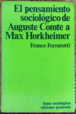 FERRAROTTI, Franco  - El pensamiento sociológico de Auguste Comte a Max Horkheimer