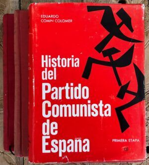 COMÍN COLOMER, Eduardo - Historia del Partido Comunista de España. Primera y Segunda etapa, 3 tomos.