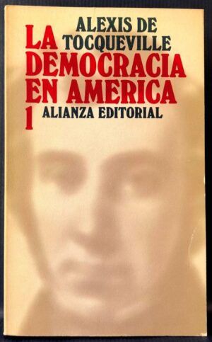 TOCQUEVILLE, Alexis de - La democracia en América, tomo 1
