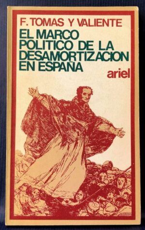 TOMÁS Y VALIENTE, Francisco - El marco político de la Desamortización en España