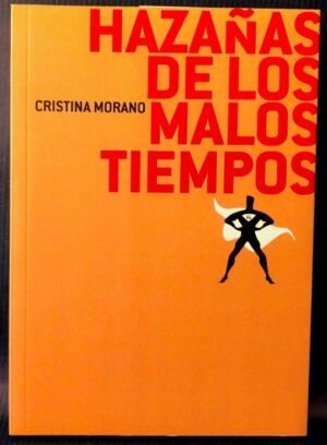 MORANO, Cristina - Hazañas de los malos tiempos