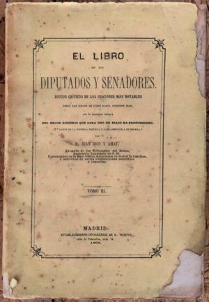 RICO Y AMAT, Juan - El libro de los diputados y senadores. Juicios críticos de los oradores más notables desde las Cortes de Cádiz hasta nuestros días, con la inserción íntegra del mejor discurso que cada uno de ellos ha pronunciado. Tomo III