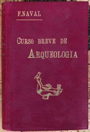 NAVAL AYERVE, Francisco - Curso breve de Arqueología y Bellas Artes