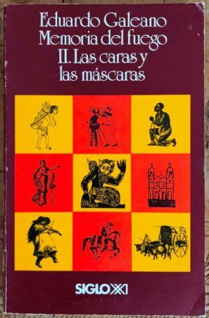GALEANO, Eduardo - Memoria del fuego. 2. Las caras y las máscaras