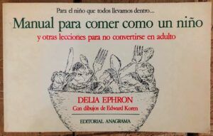 EPHRON, Delia  - Manual para comer como un niño, y otras lecciones para no convertirse en adulto